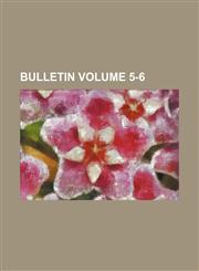 Bulletin Volume 5-6,1155018761,9781155018768