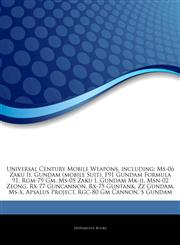 Articles On Universal Century Mobile Weapons, including Ms-06 Zaku Ii, Gundam (mobile Suit), F91 Gundam Formula 91, Rgm-79 Gm, Ms-05 Zaku I, Gundam Mk-ii, Msn-02 Zeong, Rx-77 Guncannon, Rx-75 Guntank, Zz Gundam, Ms-x, Apsalus Project,1242491341,9781242491344