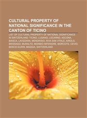 Cultural property of national significance in the canton of Ticino List of cultural property of national significance in Switzerland: Ticino,1233285351,9781233285358