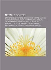 Strikeforce Strikeforce champions, Strikeforce events, Alistair Overeem, Nick Diaz, Frank Shamrock, Jake Shields, Gegard Mousasi,1155496744,9781155496740