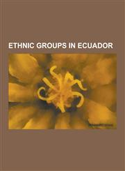 Ethnic Groups in Ecuador Afro Ecuadorian, Awa-Kwaiker People, Canelos-Quichua, Cholo Pescador, Huaorani People, Indigenous Peoples in Ecuador,,1230568069,9781230568065