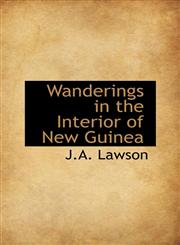 Wanderings in the Interior of New Guinea,1103615610,9781103615612