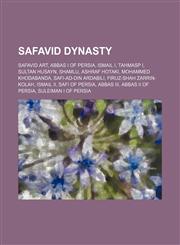 Safavid dynasty Safavid art, Abbas I of Persia, Ismail I, Tahmasp I, Sultan Husayn, Shamlu, Ashraf Hotaki, Mohammed Khodabanda,1234575213,9781234575212