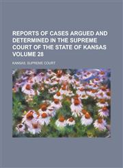 Reports of Cases Argued and Determined in the Supreme Court of the State of Kansas Volume 28,123412145X,9781234121457