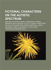 Fictional characters on the autistic spectrum Rain Man, Sheldon Cooper, Temperance "Bones" Brennan, Ralph Wiggum,1155184793,9781155184791