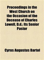 Proceedings in the West Church on the Occasion of the Decease of Charles Lowell, D.d.; Its Senior Pastor,1154539113,9781154539110