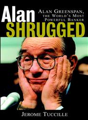 Alan Shrugged Alan Greenspan, the World's Most Powerful Banker 1st Edition,047139906X,9780471399063