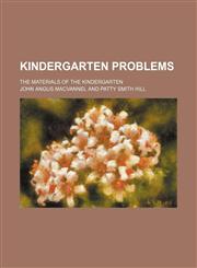 Kindergarten Problems; The Materials of the Kindergarten,1151651958,9781151651952
