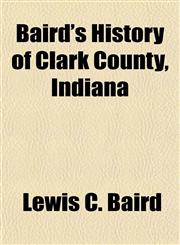 Baird's History of Clark County, Indiana,1154634787,9781154634785
