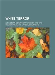 White Terror 228 Incident, German Revolution of 1918-1919, Shanghai massacre of 1927, Jeju Uprising,1234588358,9781234588359