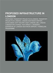 Proposed infrastructure in London Proposed transport projects in London, Transport projects in London, London Heathrow Airport,1233282786,9781233282784
