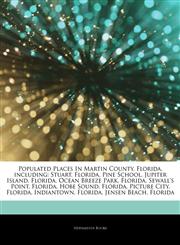 Articles On Populated Places In Martin County, Florida, including Stuart, Florida, Pine School, Jupiter Island, Florida, Ocean Breeze Park, Florida, Sewall's Point, Florida, Hobe Sound, Florida, Picture City, Florida, Indiantown, Florida,1244894435,9781244894433