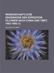 Wissenschaftliche Ergebnisse Der Expedition Filchner Nach China Und Tibet, 1903-1905 (1 ),1234563282,9781234563288