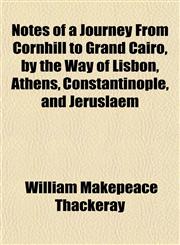 Notes of a Journey From Cornhill to Grand Cairo, by the Way of Lisbon, Athens, Constantinople, and Jeruslaem,1151758027,9781151758026