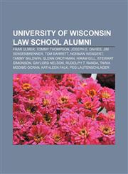 University of Wisconsin Law School alumni Fran Ulmer, Tommy Thompson, Joseph E. Davies, Jim Sensenbrenner, Tom Barrett, Norman Wengert,1155503112,9781155503110