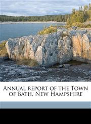 Annual report of the Town of Bath, New Hampshire Volume 1894,1174801891,9781174801891