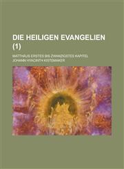 Die Heiligen Evangelien; Matthaus Erstes Bis Zwanzigstes Kapitel (1 ),1153444372,9781153444378