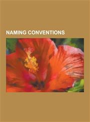 Naming Conventions Camelcase, NATO Reporting Name, Hull Classification Symbol, Binary Prefix, Roman Naming Conventions, Hungarian Notatio,1230633898,9781230633893