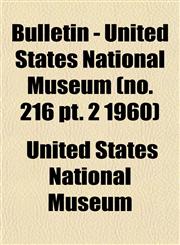 Bulletin - United States National Museum (no. 216 pt. 2 1960),1153310651,9781153310659