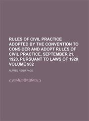 Rules of civil practice adopted by the Convention to consider and adopt rules of civil practice, September 21, 1920, pursuant to Laws of 1920 Volume 902,1459066243,9781459066243