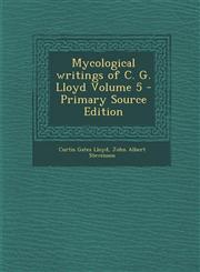 Mycological Writings of C. G. Lloyd Volume 5 - Primary Source Edition,1287830390,9781287830399