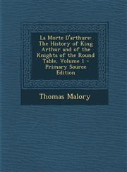 La Morte D'Arthure The History of King Arthur and of the Knights of the Round Table, Volume 1 - Primary Source Edition,1293668311,9781293668313