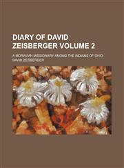 Diary of David Zeisberger; a Moravian missionary among the Indians of Ohio Volume 2,1150342870,9781150342875