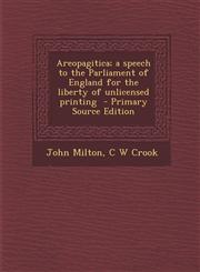 Areopagitica; A Speech to the Parliament of England for the Liberty of Unlicensed Printing - Primary Source Edition,1294589067,9781294589068