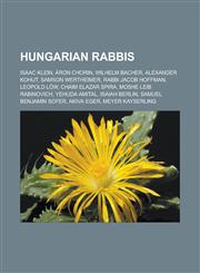 Hungarian rabbis Isaac Klein, Áron Chorin, Wilhelm Bacher, Alexander Kohut, Samson Wertheimer, Rabbi Jacob Hoffman, Leopold Löw, Chaim Elazar Spira, Moshe Leib Rabinovich, Yehuda Amital, Isaiah Berlin, Samuel Benjamin Sofer, Akiva Eger,1157536573,9781157536574