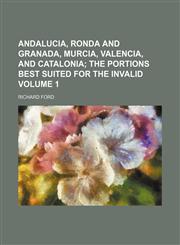 Andalucia, Ronda and Granada, Murcia, Valencia, and Catalonia Volume 1,1130418022,9781130418026