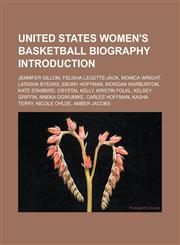 United States Women's Basketball Biography Introduction Jennifer Gillom, Felisha Legette-Jack, Monica Wright, Latasha Byears, Ebony Hoffman, Morgan W,1155933974,9781155933979