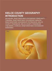 Kielce County geography Introduction Zachełmie, Świętokrzyskie Voivodeship, Psary-Kąty, Tokarnia, Świętokrzyskie Voivodeship, Masłów,1157291864,9781157291862