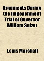 Arguments During the Impeachment Trial of Governor William Sulzer,1151898651,9781151898654