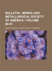 Bulletin - Mining and Metallurgical Society of America (Volume 80-91),115412214X,9781154122145