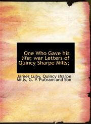 One Who Gave His Life; War Letters of Quincy Sharpe Mills;,1140452975,9781140452973
