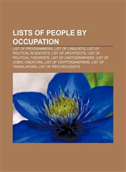 Lists of People by Occupation List of Programmers, List of Linguists, List of Political Scientists, List of Architects,1157475825,9781157475828