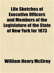 Life Sketches of Executive Officers and Members of the Legislature of the State of New York for 1873,1152387340,9781152387348