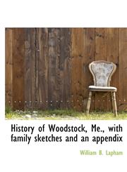 History of Woodstock, Me., with family sketches and an appendix,1115774964,9781115774963