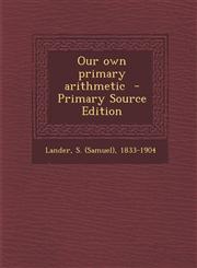 Our Own Primary Arithmetic - Primary Source Edition,1293771031,9781293771037