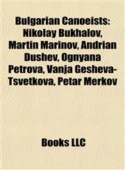 Bulgarian Canoeist Introduction Nikolay Bukhalov, Martin Marinov, Andrian Dushev, Ognyana Petrova, Vanja Gesheva-Tsvetkova, Petar Merkov,1155925467,9781155925462