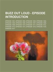 Buzz Out Loud - Episode Introduction Episode 1001, Episode 1002, Episode 1003, Episode 1004, Episode 1005, Episode 1006, Episode 1007, Episode 1008, Episode 1009, Episode 1010, Episode 1011, Episode 1012, Episode 1013, Episode 1014, Episode 1015, Episode,1234682524,9781234682521