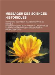Messager Des Sciences Historiques; Ou Archives Des Arts Et de La Bibliographie de Belgique,1234334283,9781234334284