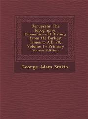 Jerusalem The Topography, Economics and History from the Earliest Times to A.D. 70, Volume 1,1289976317,9781289976316