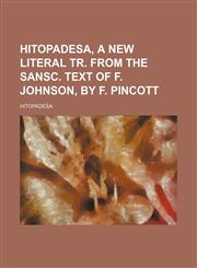 Hitopadesa, a New Literal Tr. from the Sansc. Text of F. Johnson, by F. Pincott,1150350512,9781150350511