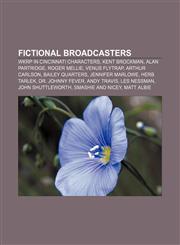 Fictional broadcasters WKRP in Cincinnati characters, Kent Brockman, Alan Partridge, Roger Mellie, Venus Flytrap, Arthur Carlson,1156468728,9781156468722