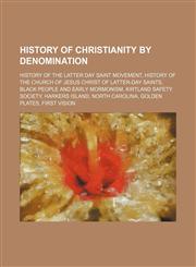 History of Christianity by denomination History of the Latter Day Saint movement, History of The Church of Jesus Christ of Latter-day Saints,1234596520,9781234596521