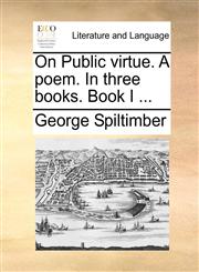 On Public virtue. A poem. In three books. Book I ...,1170610331,9781170610336