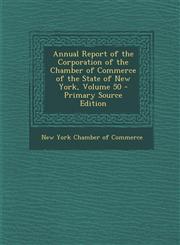 Annual Report of the Corporation of the Chamber of Commerce of the State of New York, Volume 50 - Primary Source Edition,1295165589,9781295165582