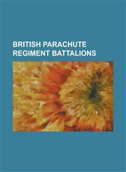 British Parachute Regiment Battalions 10th Parachute Battalion (United Kingdom), 11th Parachute Battalion (United Kingdom), 12th (Yorkshire) Parachut,1156100739,9781156100738