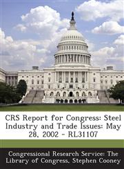 Crs Report for Congress Steel Industry and Trade Issues: May 28, 2002 - Rl31107,1295246244,9781295246243